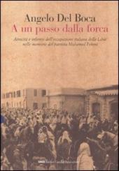 A un passo dalla forca. Atrocità e infamie dell'occupazione italiana della Libia nelle memorie del patriota Mohamed Fekini