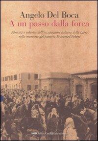 A un passo dalla forca. Atrocità e infamie dell'occupazione italiana della Libia nelle memorie del patriota Mohamed Fekini - Angelo Del Boca - Libro Dalai Editore 2007, I saggi | Libraccio.it