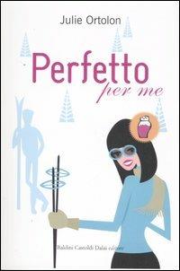 Perfetto per me - Julie Ortolon - Libro Dalai Editore 2007, Pepe rosa | Libraccio.it
