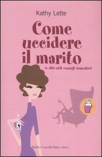 Come uccidere il marito (e altri utili consigli domestici) - Kathy Lette - Libro Dalai Editore 2007, Pepe rosa | Libraccio.it