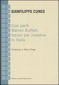 Così parlò Warren Buffett: lezioni per investire in Italia - Gianfilippo Cuneo - Libro Dalai Editore 2007, Economia e management | Libraccio.it