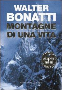 Montagne di una vita - Walter Bonatti - Libro Dalai Editore 2007, Super Nani | Libraccio.it