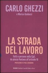 La strada del lavoro. Fatti e persone nella Cgil, da piazza Fontana all'articolo 18