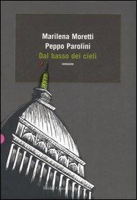 Dal basso dei cieli - Marilena Moretti, Peppo Parolini - Libro Dalai Editore 2007, Romanzi e racconti | Libraccio.it