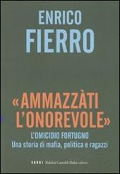 «Ammazzàti l'onorevole». L'omicidio Fortugno. Una storia di mafia, politica e ragazzi