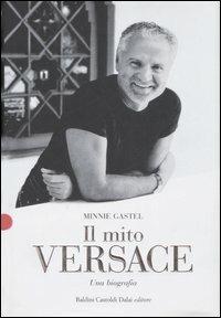 Il mito Versace. Una biografia - Minnie Gastel - Libro Dalai Editore 2007, Le boe | Libraccio.it