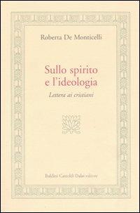 Sullo spirito e l'ideologia. Lettera ai cristiani - Roberta De Monticelli - Libro Dalai Editore 2007, Le isole | Libraccio.it