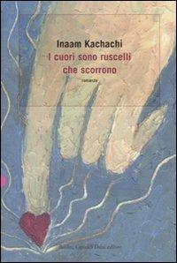 I cuori sono ruscelli che scorrono - Inaam Kachachi - Libro Dalai Editore 2007, Romanzi e racconti | Libraccio.it