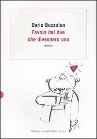 Favola dei due che divennero uno - Dario Buzzolan - Libro Dalai Editore 2007, Romanzi e racconti | Libraccio.it