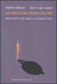 Un boccone dopo l'altro. Come aiutare i nostri ragazzi con problemi di peso - Roberto Ostuzzi, G. Luigi Luxardi - Libro Dalai Editore 2007, Le mele | Libraccio.it