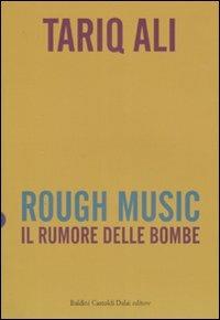 Rough music. Il rumore delle bombe - Tariq Ali - Libro Dalai Editore 2007, I saggi | Libraccio.it