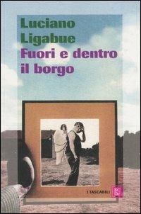 Fuori e dentro il borgo - Luciano Ligabue - Libro Dalai Editore 2007, I tascabili | Libraccio.it