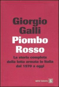 Piombo rosso. La storia completa della lotta armata in Italia dal 1970 a oggi - Giorgio Galli - Libro Dalai Editore 2007, Super Tascabili | Libraccio.it