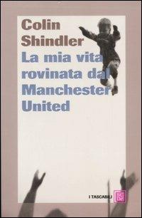 La mia vita rovinata dal Manchester United - Colin Shindler - Libro Dalai Editore 2007, I tascabili | Libraccio.it