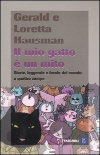 Il mio gatto è un mito. Storie, leggende e favole del mondo a quattro zampe - Gerald Hausman, Loretta Hausman - Libro Dalai Editore 2007, I tascabili | Libraccio.it