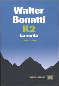 K2. La verità. 1954-2004 - Walter Bonatti - Libro Dalai Editore 2007, Super Tascabili | Libraccio.it