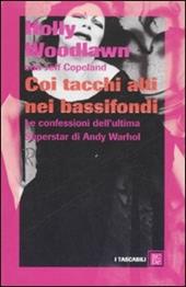 Coi tacchi alti nei bassifondi. Le confessioni dell'ultima superstar di Andy Warhol