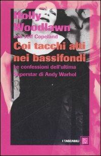 Coi tacchi alti nei bassifondi. Le confessioni dell'ultima superstar di Andy Warhol - Holly Woodlawn, Jeffrey Copeland - Libro Dalai Editore 2007, I tascabili | Libraccio.it