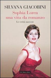 Sophia Loren una vita da romanzo. Le verità nascoste - Silvana Giacobini - Libro Dalai Editore 2010, Le boe | Libraccio.it