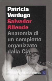 Salvador Allende. Anatomia di un complotto organizzato dalla Cia - Patricia Verdugo - Libro Dalai Editore 2007, I tascabili | Libraccio.it