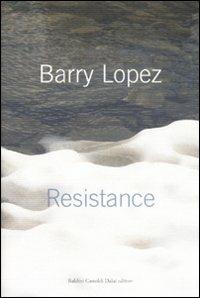 Resistance - Barry Lopez - Libro Dalai Editore 2008, Le boe | Libraccio.it