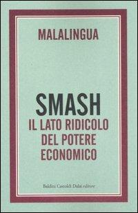Smash. Il lato ridicolo del potere economico - Malalingua - Libro Dalai Editore 2007, Le isole | Libraccio.it