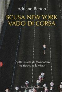 Scusa New York, vado di corsa - Adriano Berton - Libro Dalai Editore 2007, Le boe | Libraccio.it