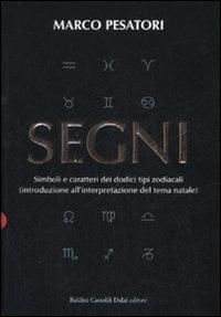 Segni. Simboli e caratteri dei dodici tipi zodiacali (introduzione all'interpretazione del tema natale) - Marco Pesatori - Libro Dalai Editore 2007, Le boe | Libraccio.it