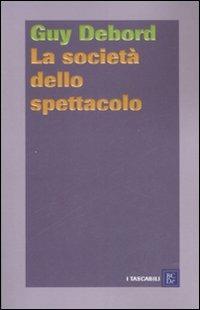 La società dello spettacolo-Commentari sulla società dello spettacolo - Guy Debord - Libro Dalai Editore 2008, I tascabili | Libraccio.it