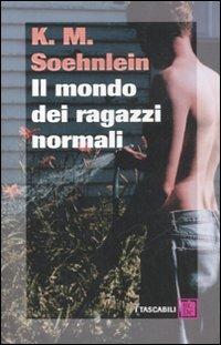 Il mondo dei ragazzi normali - K. M. Soehnlein - Libro Dalai Editore 2008, I tascabili | Libraccio.it