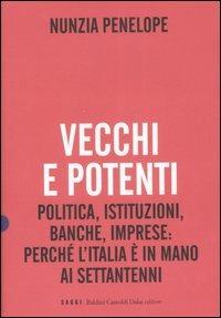 Vecchi e potenti. Politica, istituzioni, banche, imprese: perché l'Italia è in mano ai settantenni - Nunzia Penelope - Libro Dalai Editore 2007, I saggi | Libraccio.it