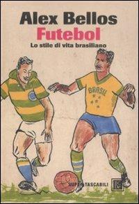 Futebol. Lo stile di vita brasiliano - Alex Bellos - Libro Dalai Editore 2008, Super Tascabili | Libraccio.it