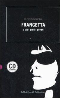 Il deboscio. Frangetta e altri profili poveri. Con CD Audio  - Libro Dalai Editore 2007, Romanzi e racconti | Libraccio.it