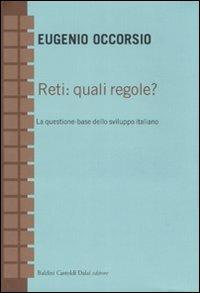 Reti: quali regole? La questione-base dello sviluppo italiano - Eugenio Occorsio - Libro Dalai Editore 2007, Economia e management | Libraccio.it