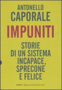 Impuniti. Storie di un sistema incapace, sprecone e felice - Antonello Caporale - Libro Dalai Editore 2007, I saggi | Libraccio.it