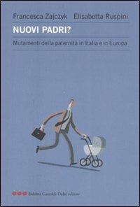Nuovi padri? Mutamenti della paternità in Italia e in Europa - Francesca Zajczyk, Elisabetta Ruspini - Libro Dalai Editore 2008, Le mele | Libraccio.it