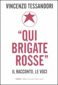 «Qui Brigate Rosse». Il racconto, le voci - Vincenzo Tessandori - Libro Dalai Editore 2009, I saggi | Libraccio.it