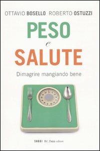 Peso e salute. Dimagrire mangiando bene - Roberto Ostuzzi, Ottavio Bosello - Libro Dalai Editore 2010, I saggi | Libraccio.it