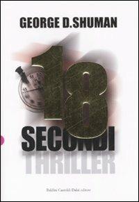 Diciotto secondi - George D. Shuman - Libro Dalai Editore 2008, Romanzi e racconti | Libraccio.it