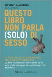 Questo libro non parla (solo) di sesso. La saggezza non convenzionale delle scienze economiche