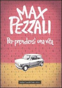 Per prendersi una vita - Max Pezzali - Libro Dalai Editore 2008, Romanzi e racconti | Libraccio.it