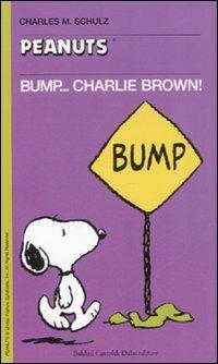 Bump... Charlie Brown! - Charles M. Schulz - Libro Dalai Editore 2008, Tascabili Peanuts | Libraccio.it