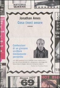 Cosa (non) amare. Confessioni di un giovane scrittore timidamente pervertito - Jonathan Ames - Libro Dalai Editore 2008, Icone | Libraccio.it