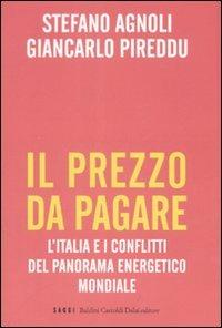 Il prezzo da pagare. L'Italia e i conflitti del panorama energetico mondiale - Stefano Agnoli, Giancarlo Pireddu - Libro Dalai Editore 2008, I saggi | Libraccio.it