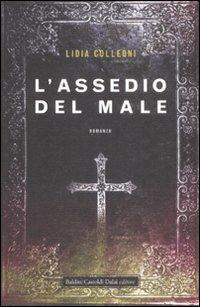 L' assedio del male - Lidia Colleoni - Libro Dalai Editore 2009, Romanzi e racconti | Libraccio.it