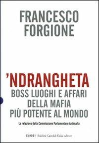 'Ndrangheta. Boss, luoghi e affari della mafia più potente al mondo. La relazione della Commissione Parlamentare Antimafia - Francesco Forgione - Libro Dalai Editore 2008, I saggi | Libraccio.it