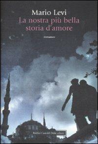 La nostra più bella storia d'amore - Mario Levi - Libro Dalai Editore 2008, Romanzi e racconti | Libraccio.it