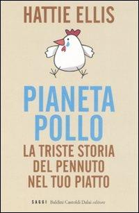 Pianeta pollo. La triste storia del pennuto nel tuo piatto - Hattie Ellis - Libro Dalai Editore 2008, I saggi | Libraccio.it