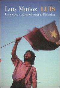 Luís. Una voce sopravvissuta a Pinochet - Luís Muñoz - Libro Dalai Editore 2008, Le boe | Libraccio.it