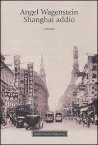 Shangai addio - Angel Wagenstein - Libro Dalai Editore 2008, Romanzi e racconti | Libraccio.it